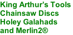 King Arthur’s Tools  Chainsaw Discs Holey Galahads and Merlin2®