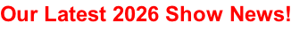 Our Latest 2026 Show News!
